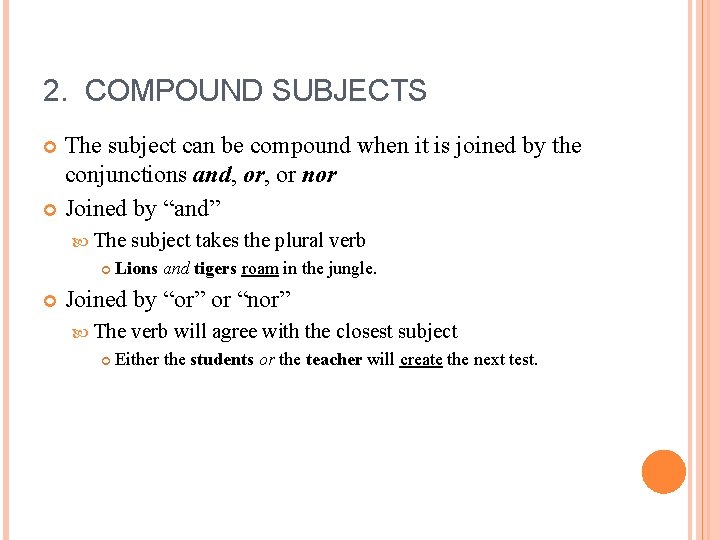 2. COMPOUND SUBJECTS The subject can be compound when it is joined by the