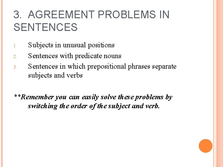 3. AGREEMENT PROBLEMS IN SENTENCES 1. 2. 3. Subjects in unusual positions Sentences with