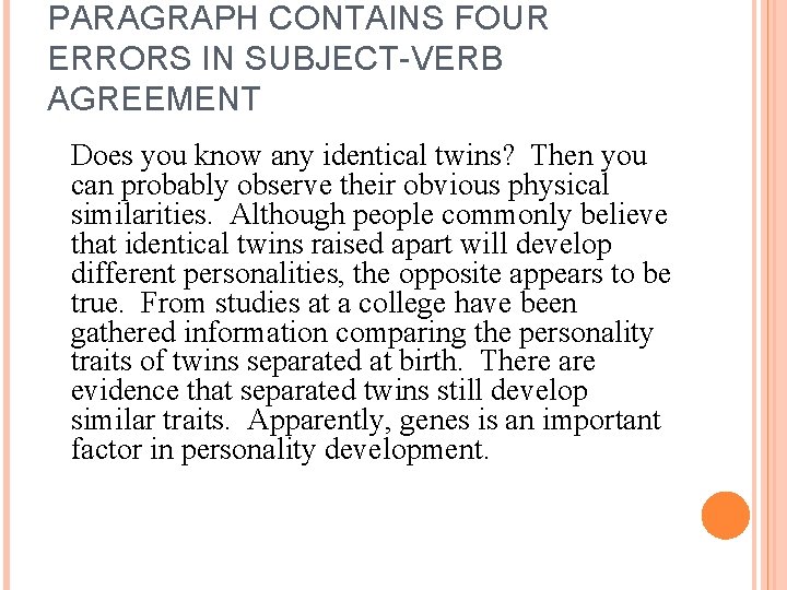 PARAGRAPH CONTAINS FOUR ERRORS IN SUBJECT-VERB AGREEMENT Does you know any identical twins? Then