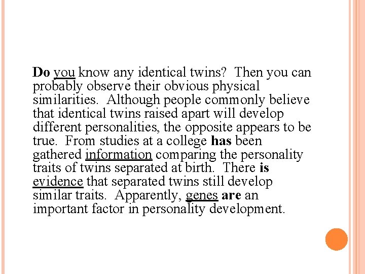 Do you know any identical twins? Then you can probably observe their obvious physical