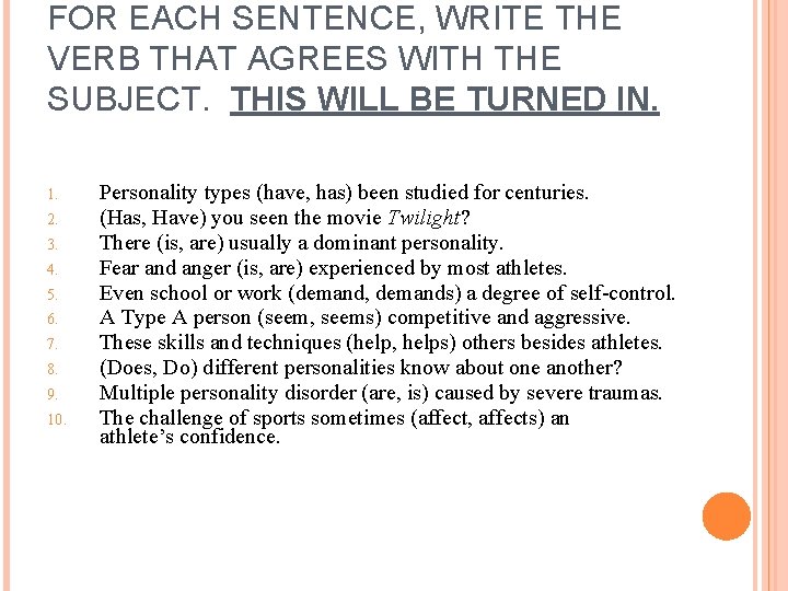 FOR EACH SENTENCE, WRITE THE VERB THAT AGREES WITH THE SUBJECT. THIS WILL BE