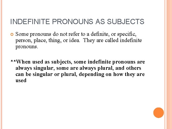 INDEFINITE PRONOUNS AS SUBJECTS Some pronouns do not refer to a definite, or specific,