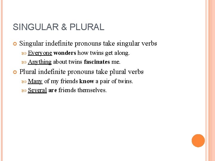 SINGULAR & PLURAL Singular indefinite pronouns take singular verbs Everyone wonders how twins get