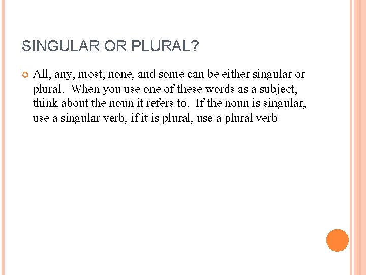 SINGULAR OR PLURAL? All, any, most, none, and some can be either singular or
