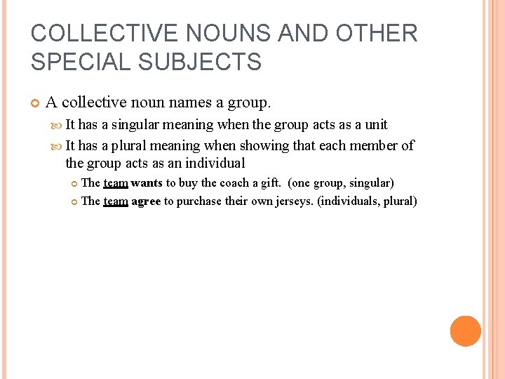 COLLECTIVE NOUNS AND OTHER SPECIAL SUBJECTS A collective noun names a group. It has