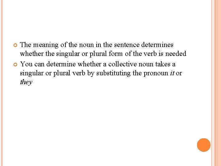 The meaning of the noun in the sentence determines whether the singular or plural
