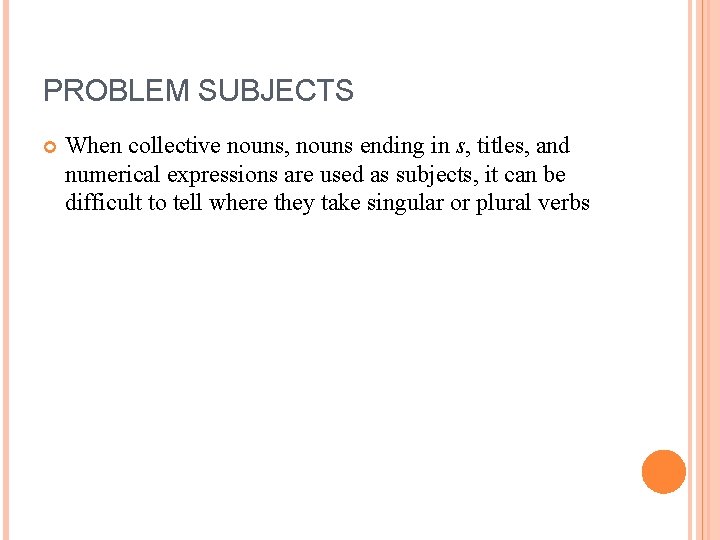 PROBLEM SUBJECTS When collective nouns, nouns ending in s, titles, and numerical expressions are