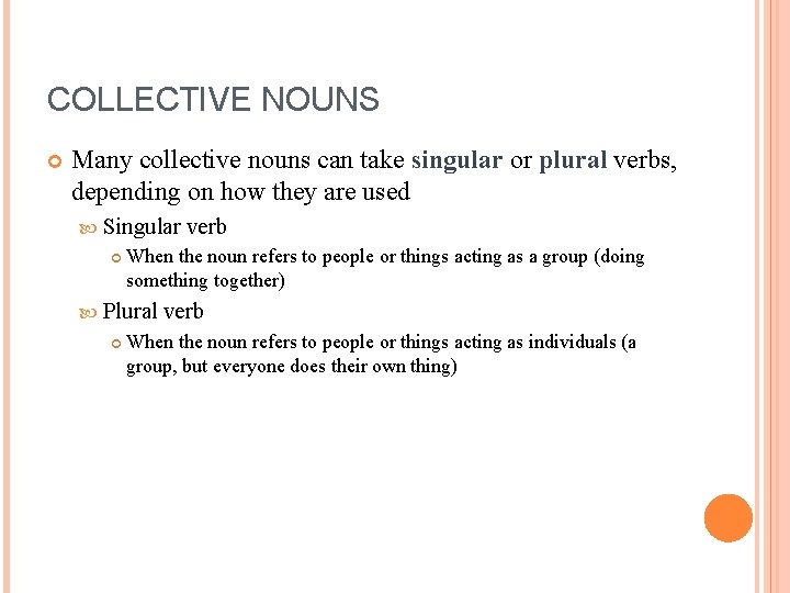 COLLECTIVE NOUNS Many collective nouns can take singular or plural verbs, depending on how