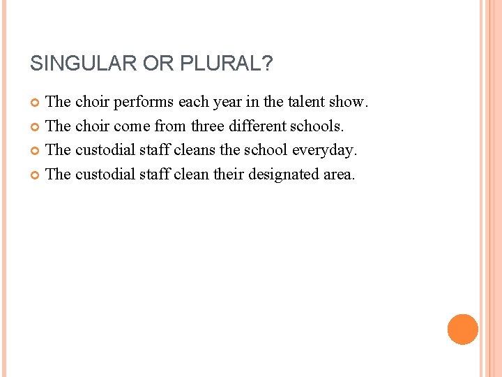 SINGULAR OR PLURAL? The choir performs each year in the talent show. The choir