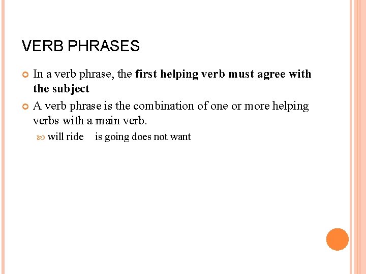 VERB PHRASES In a verb phrase, the first helping verb must agree with the