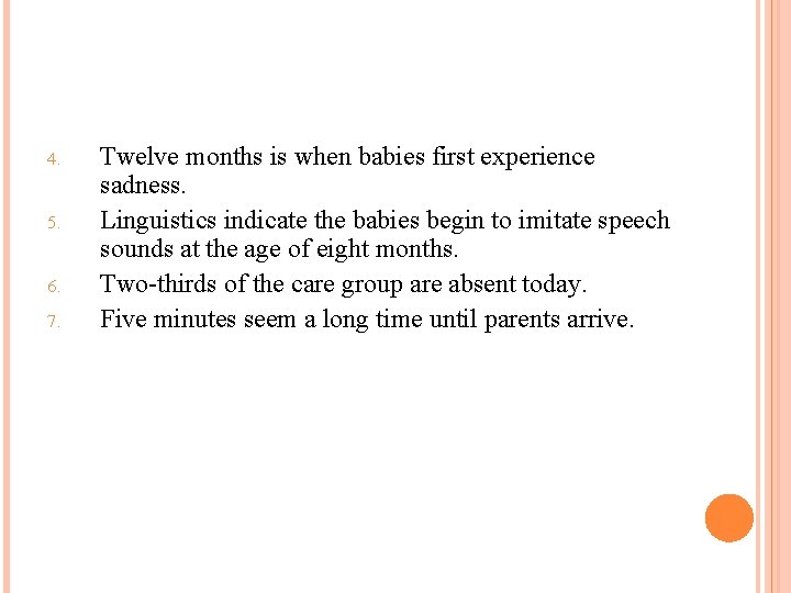 4. 5. 6. 7. Twelve months is when babies first experience sadness. Linguistics indicate