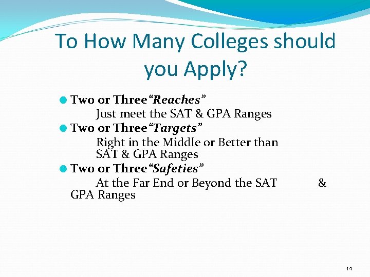 To How Many Colleges should you Apply? ● Two or Three “Reaches” Just meet