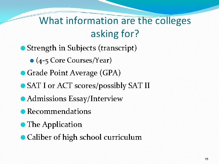 What information are the colleges asking for? ● Strength in Subjects (transcript) ● (4