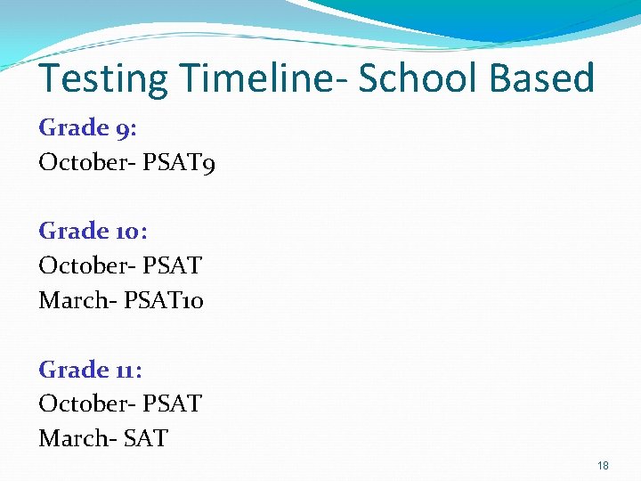 Testing Timeline- School Based Grade 9: October- PSAT 9 Grade 10: October- PSAT March-