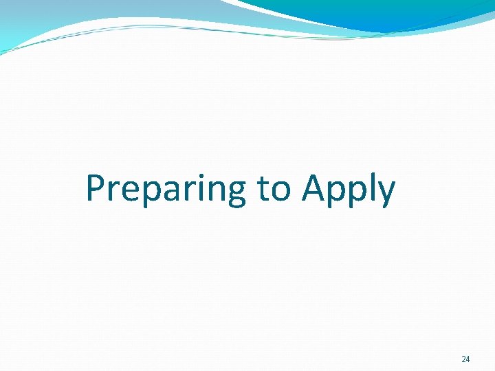 Preparing to Apply 24 