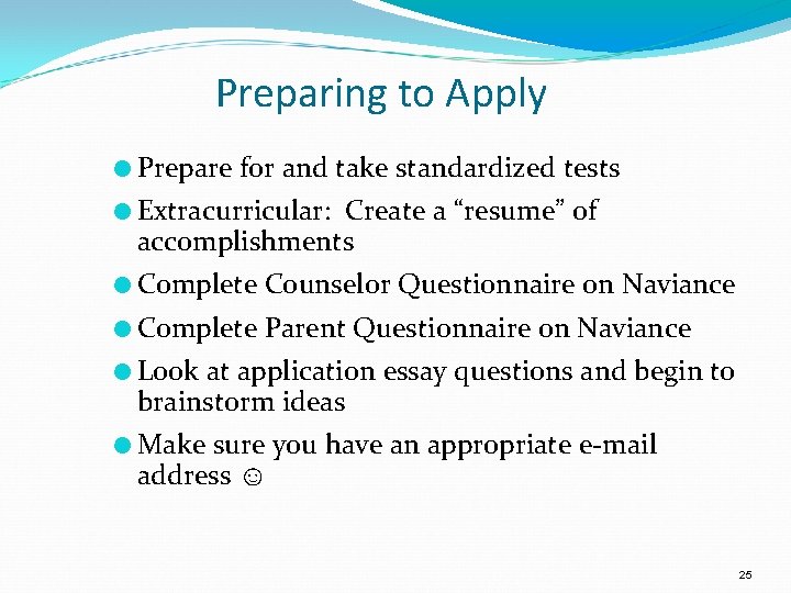  Preparing to Apply ● Prepare for and take standardized tests ● Extracurricular: Create