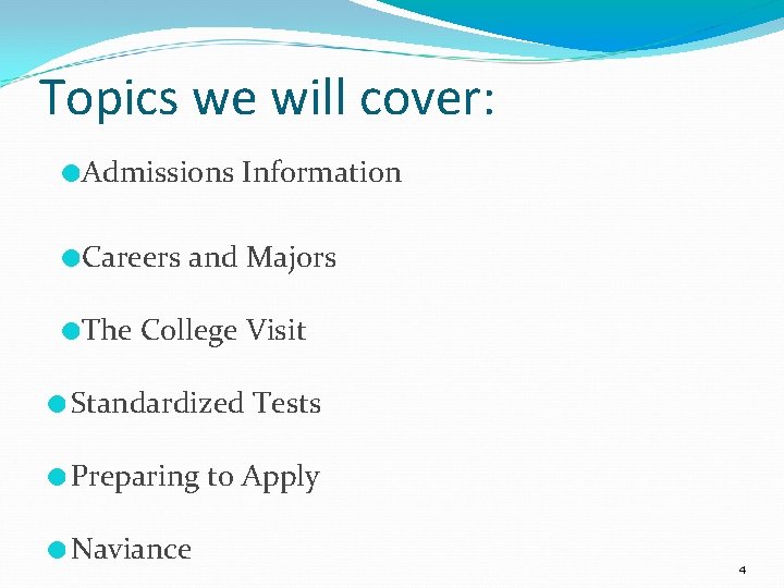 Topics we will cover: ●Admissions Information ●Careers and Majors ●The College Visit ● Standardized