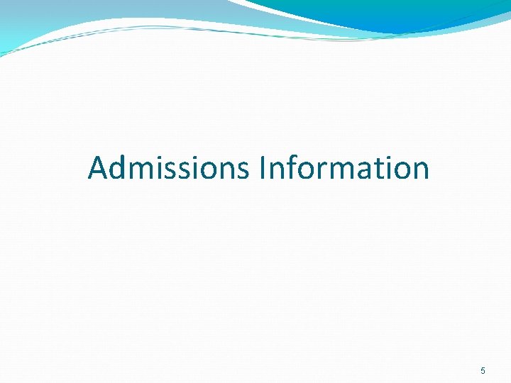 Admissions Information 5 
