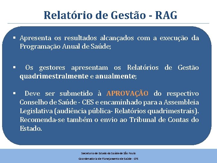 Relatório de Gestão - RAG § Apresenta os resultados alcançados com a execução da