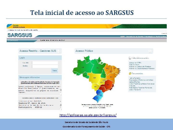 Tela inicial de acesso ao SARGSUS http: //aplicacao. saude. gov. br/sargsus/ Secretaria de Estado