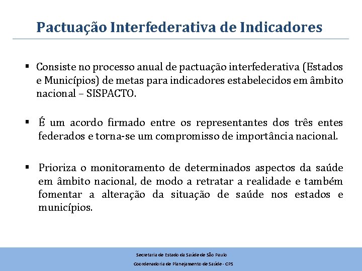 Pactuação Interfederativa de Indicadores § Consiste no processo anual de pactuação interfederativa (Estados e