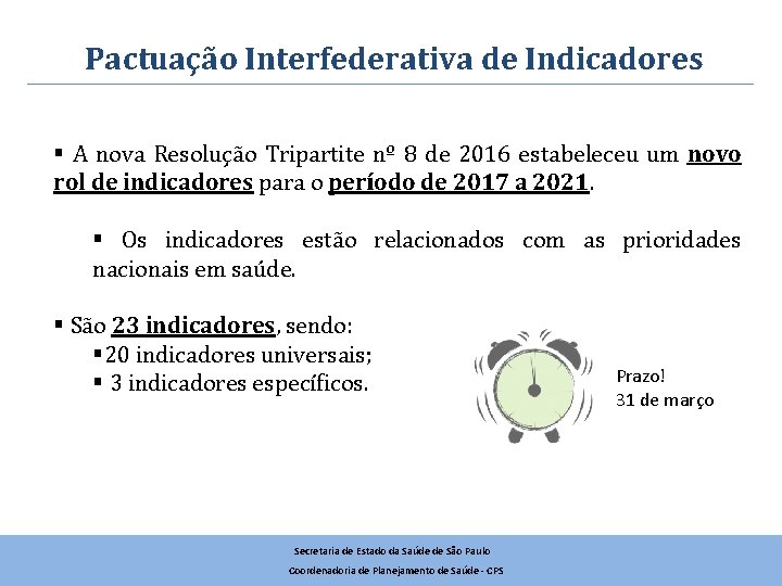 Pactuação Interfederativa de Indicadores § A nova Resolução Tripartite nº 8 de 2016 estabeleceu