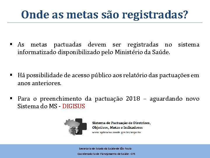 Onde as metas são registradas? § As metas pactuadas devem ser registradas no sistema