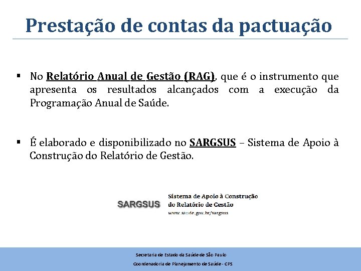 Prestação de contas da pactuação § No Relatório Anual de Gestão (RAG), que é