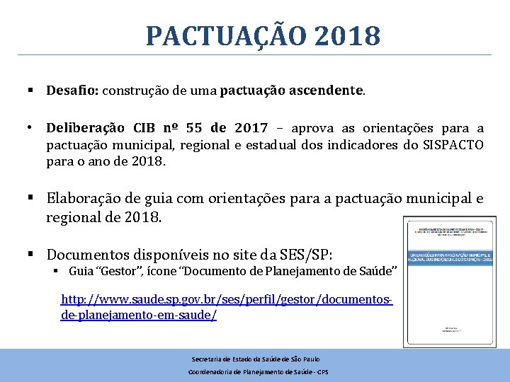 PACTUAÇÃO 2018 § Desafio: construção de uma pactuação ascendente. • Deliberação CIB nº 55