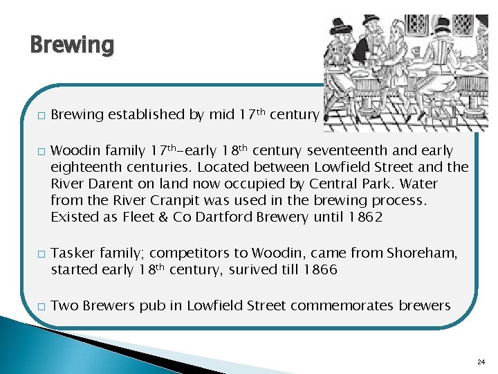 Brewing � � Brewing established by mid 17 th century Woodin family 17 th-early