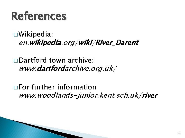 References � Wikipedia: en. wikipedia. org/wiki/River_Darent � Dartford town archive: www. dartfordarchive. org. uk/