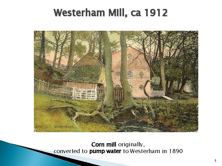 Westerham Mill, ca 1912 Corn mill originally, converted to pump water to Westerham in