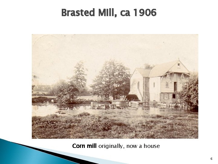 Brasted Mill, ca 1906 Corn mill originally, now a house 6 