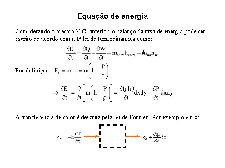 Equação de energia Considerando o mesmo V. C. anterior, o balanço da taxa de