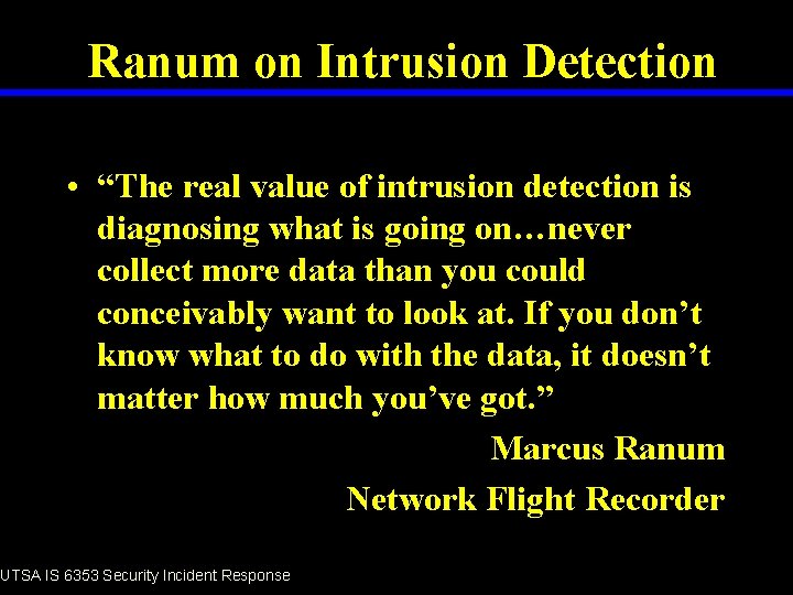 Ranum on Intrusion Detection • “The real value of intrusion detection is diagnosing what