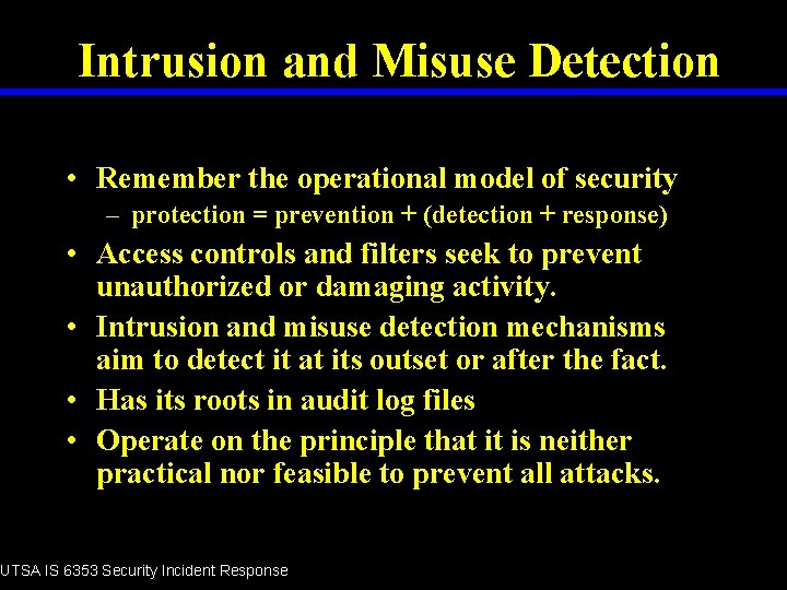 Intrusion and Misuse Detection • Remember the operational model of security – protection =