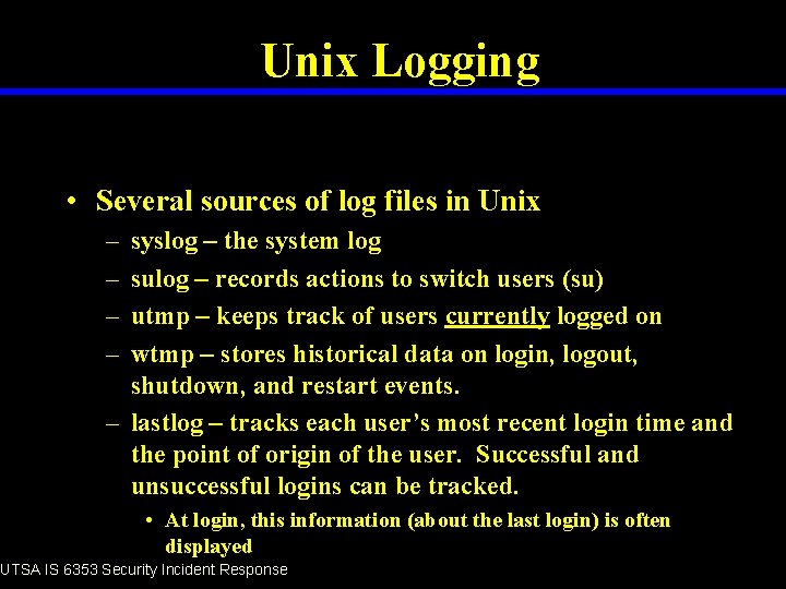 Unix Logging • Several sources of log files in Unix – – syslog –