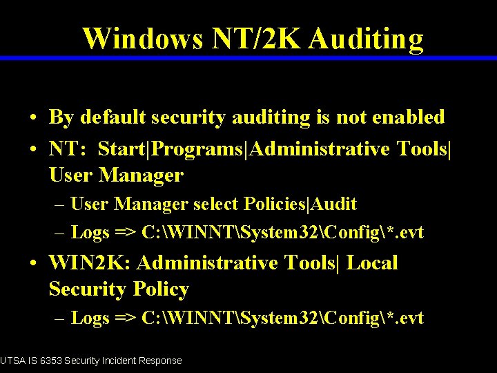 Windows NT/2 K Auditing • By default security auditing is not enabled • NT: