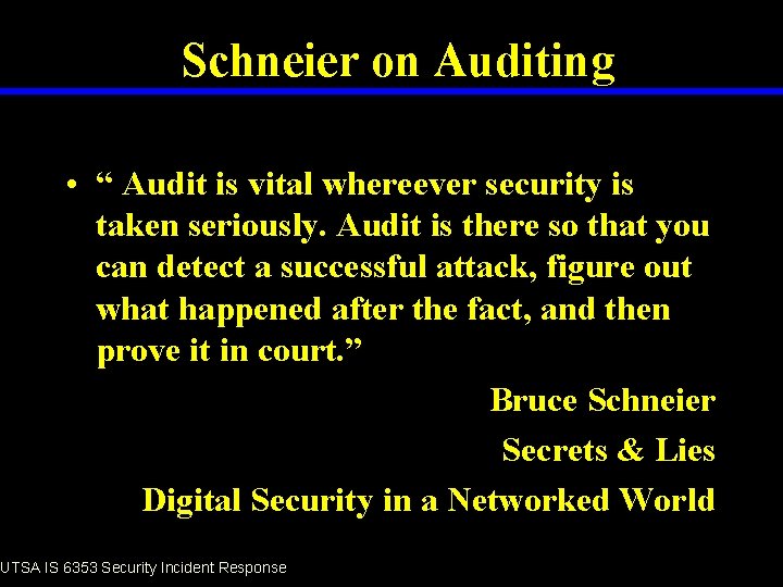Schneier on Auditing • “ Audit is vital whereever security is taken seriously. Audit