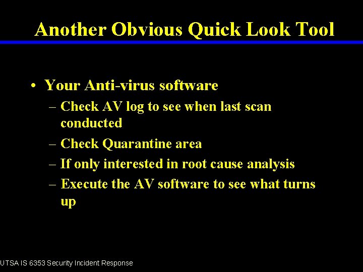 Another Obvious Quick Look Tool • Your Anti-virus software – Check AV log to