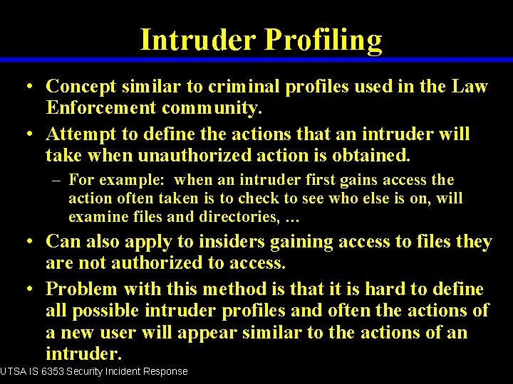 Intruder Profiling • Concept similar to criminal profiles used in the Law Enforcement community.