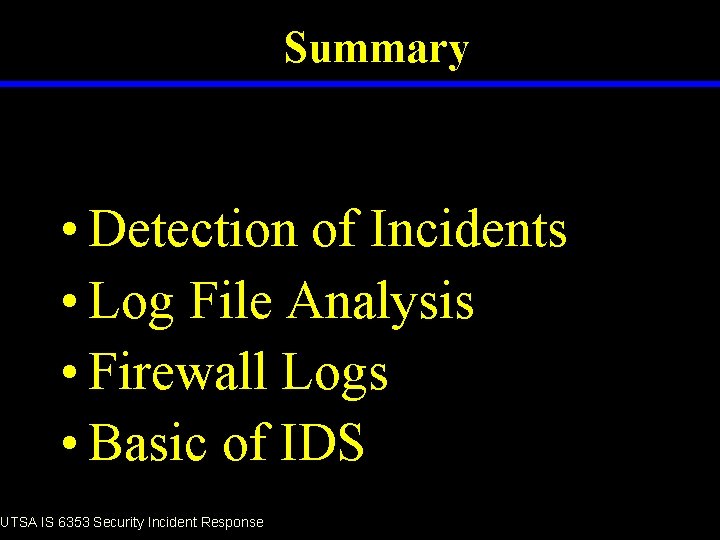 Summary • Detection of Incidents • Log File Analysis • Firewall Logs • Basic
