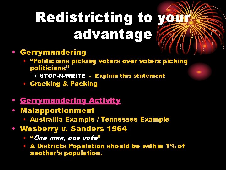 Redistricting to your advantage • Gerrymandering • “Politicians picking voters over voters picking politicians”