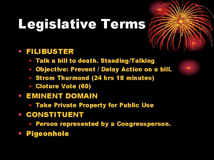 Legislative Terms • FILIBUSTER • • Talk a bill to death. Standing/Talking Objective: Prevent
