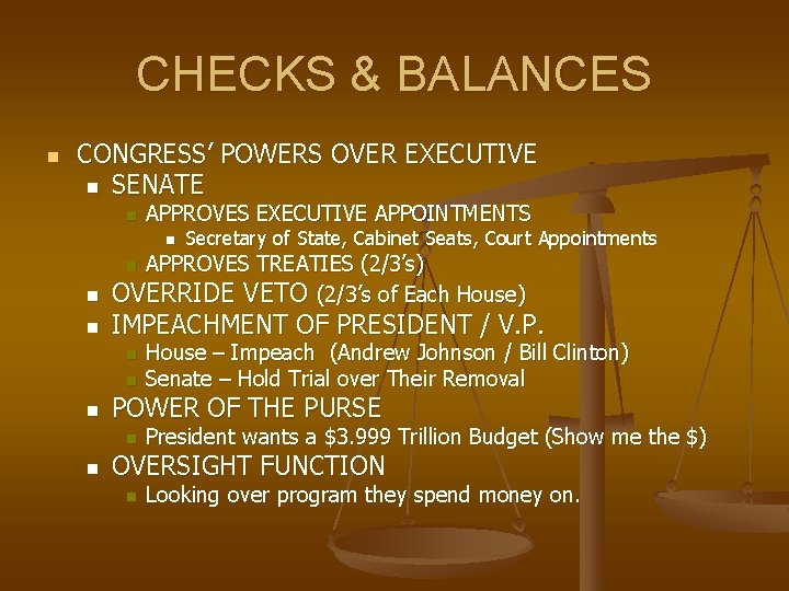 CHECKS & BALANCES n CONGRESS’ POWERS OVER EXECUTIVE n SENATE n APPROVES EXECUTIVE APPOINTMENTS