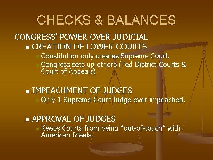 CHECKS & BALANCES CONGRESS’ POWER OVER JUDICIAL n CREATION OF LOWER COURTS Constitution only