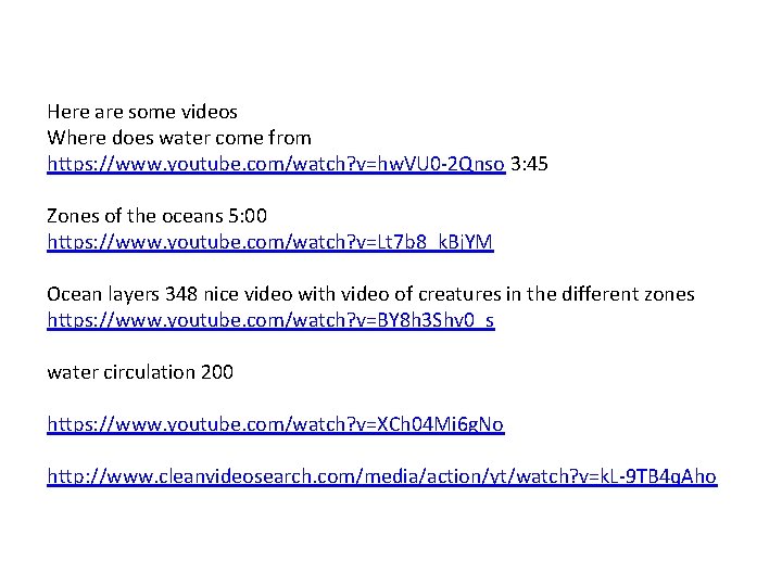 Here are some videos Where does water come from https: //www. youtube. com/watch? v=hw.