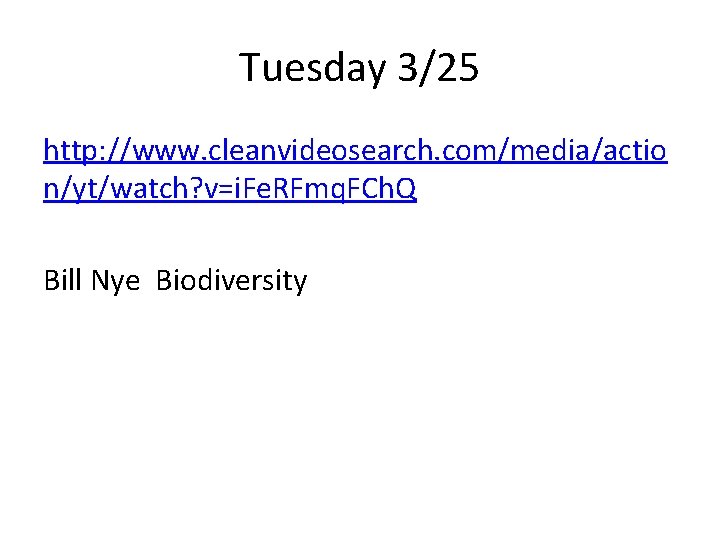 Tuesday 3/25 http: //www. cleanvideosearch. com/media/actio n/yt/watch? v=i. Fe. RFmq. FCh. Q Bill Nye