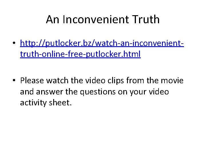 An Inconvenient Truth • http: //putlocker. bz/watch-an-inconvenienttruth-online-free-putlocker. html • Please watch the video clips