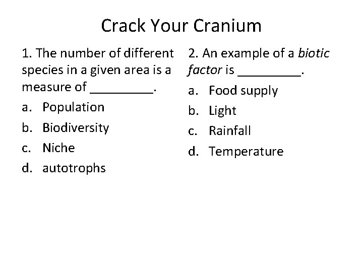 Crack Your Cranium 1. The number of different species in a given area is